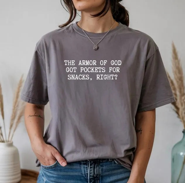 The Armor of God Got Pockets for Snacks, Right? Shirt