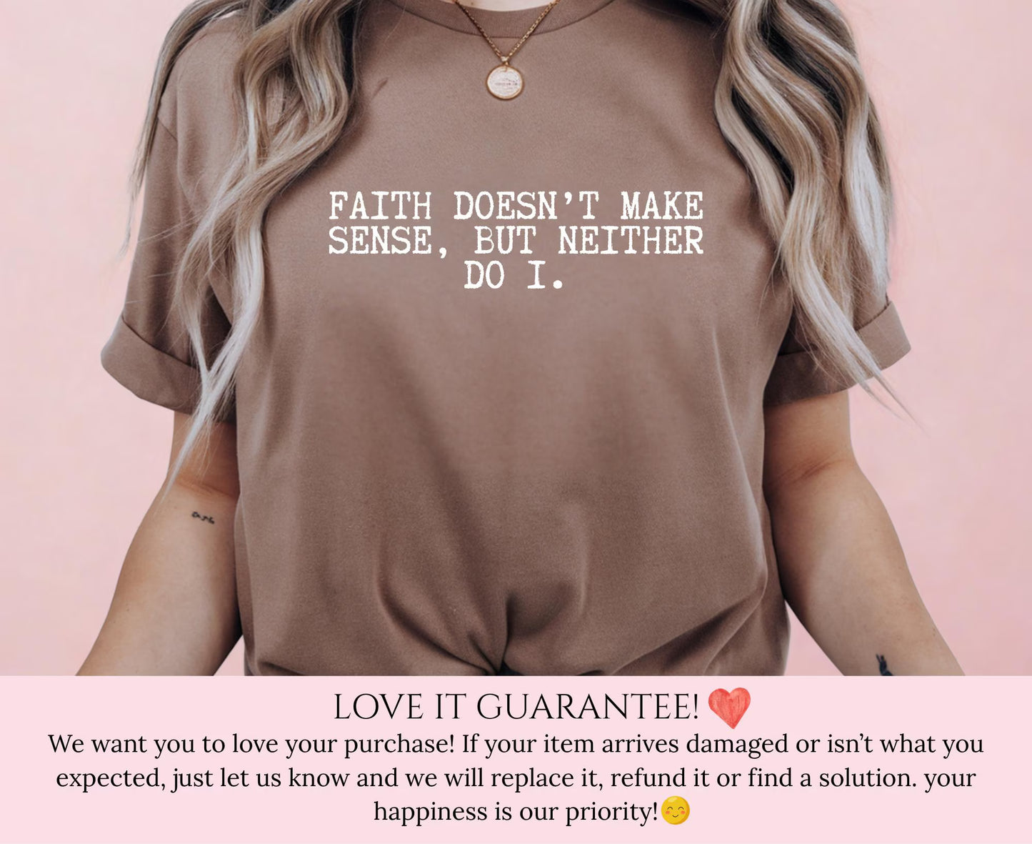 Faith Doesn’t Make Sense, But Neither Do I Shirt