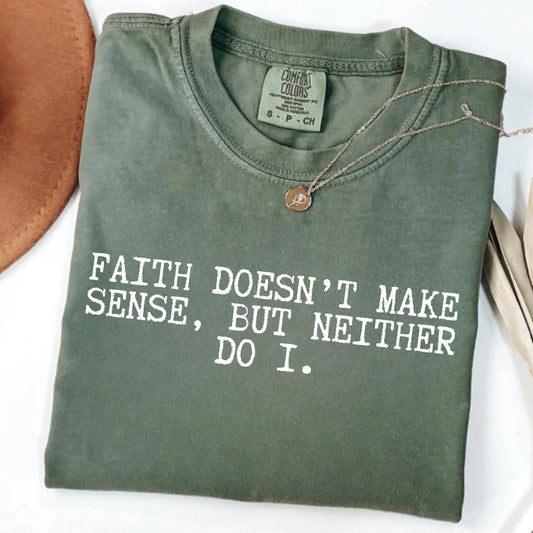 Funny Christian Shirt, Faith Doesn't Make Sense Tee, Christian Gift, Funny Jesus Shirt, Sarcastic Christian T-Shirt, Jesus T Shirt