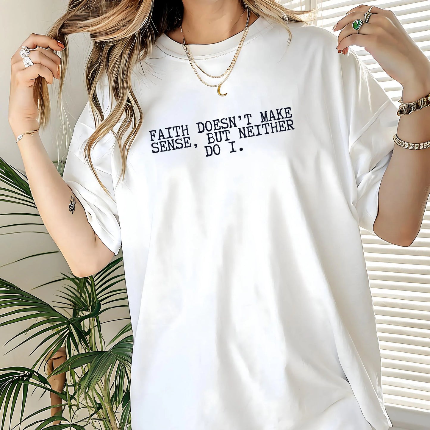 Faith Doesn’t Make Sense, But Neither Do I Shirt